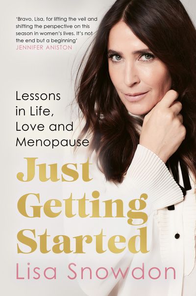 Just Getting Started: Lessons in life, love and menopause - Lisa Snowdon