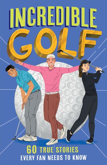 Incredible Sports Stories - Incredible Golf (Incredible Sports Stories, Book 4) - Clive Gifford, Illustrated by Lu Andrade