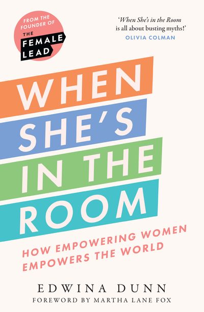 When She’s in the Room: How Empowering Women Empowers the World - Edwina Dunn, Foreword by Martha Lane Fox