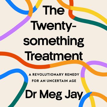 The Twentysomething Treatment: Unabridged edition - Meg Jay, Read by Dr Meg Jay