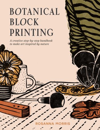 Botanical Block Printing: A creative step-by-step handbook to make art inspired by nature - Rosanna Morris