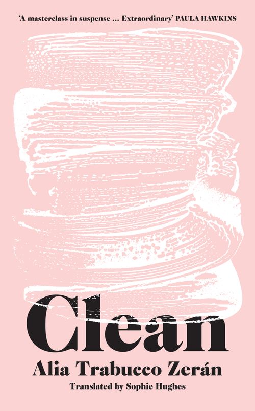 Clean, Contemporary Fiction, Hardback, Alia Trabucco Zerán, Translated by Sophie Hughes
