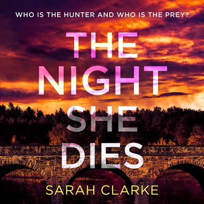 The Night She Dies: Unabridged edition - Sarah Clarke, Read by Olivia Mace