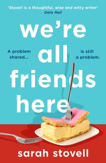 We’re All Friends Here - Sarah Stovell