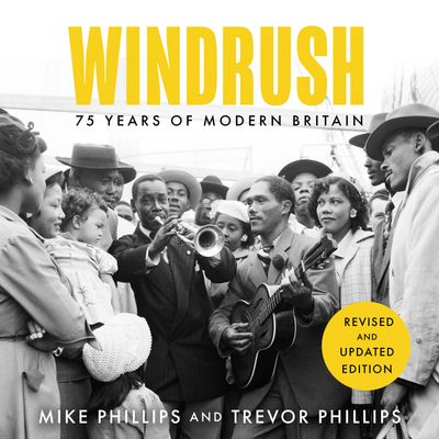 Cover image for Windrush: 75 Years of Modern Britain: Unabridged edition - Trevor Phillips and Mike Phillips, Read by Trevor Phillips, Mike Phillips, Ben Onwukwe, Howard Saddler, Joel Trill, Debra Michaels and Cathy Tyson