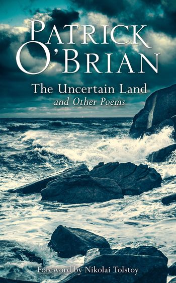 The Uncertain Land and Other Poems - Patrick O’Brian, Foreword by Nikolai Tolstoy
