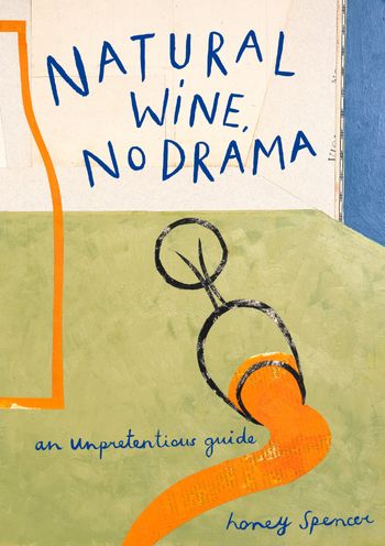 Natural Wine, No Drama: An Unpretentious Guide - Honey Spencer
