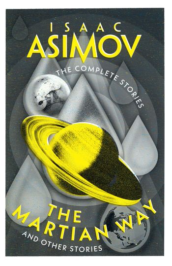 The Complete Stories - The Martian Way: And Other Stories (The Complete Stories) - Isaac Asimov