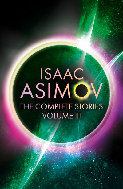 The Complete Stories Volume III - Isaac Asimov