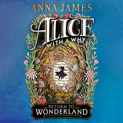 Cover image for Alice With a Why: Unabridged edition - Anna James, Illustrated by Matthew Land, Read by Kristen Atherton