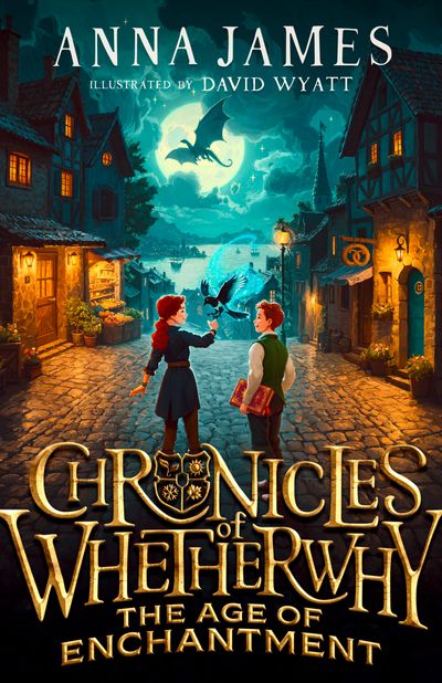 Chronicles of Whetherwhy - The Age of Enchantment (Chronicles of Whetherwhy, Book 1) - Anna James, Illustrated by David Wyatt