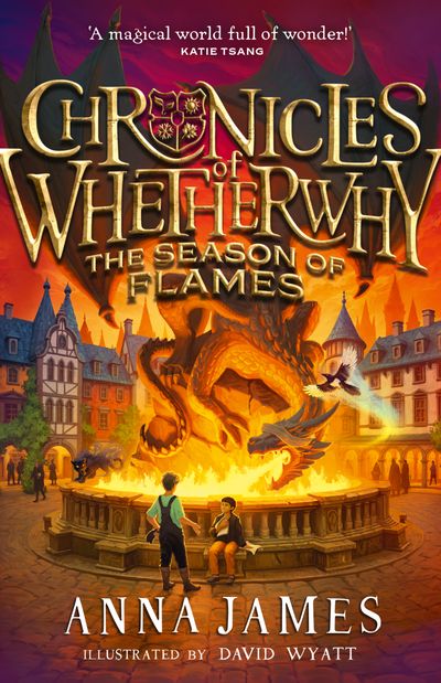 Cover image for Chronicles of Whetherwhy - Chronicles of Whetherwhy (2) – Chronicles of Whetherwhy: The Season of Flames - Anna James, Illustrated by David Wyatt