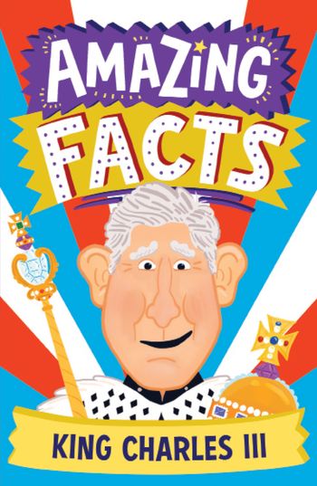 Amazing Facts Every Kid Needs to Know - Amazing Facts King Charles III (Amazing Facts Every Kid Needs to Know) - Hannah Wilson, Illustrated by Chris Dickason