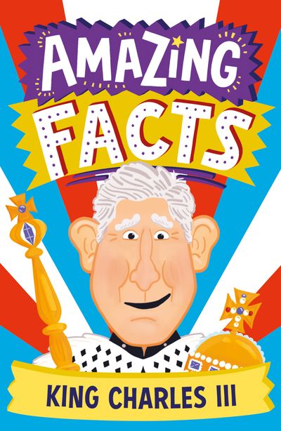 Cover image for Amazing Facts Every Kid Needs to Know - Amazing Facts King Charles III (Amazing Facts Every Kid Needs to Know) - Hannah Wilson, Illustrated by Chris Dickason