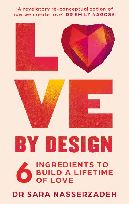 Cover image for Love by Design: 6 Ingredients to Build a Lifetime of Love - Dr Sara Nasserzadeh