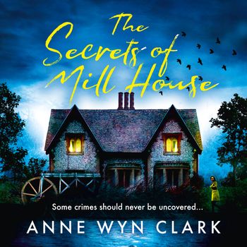 The Thriller Collection - The Secrets of Mill House (The Thriller Collection, Book 3): Unabridged edition - Anne Wyn Clark, Read by Becky Wright