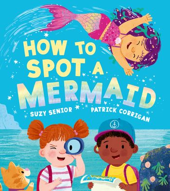 How to Spot a Mermaid - Suzy Senior, Illustrated by Patrick Corrigan