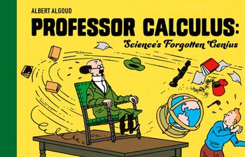 Professor Calculus: Science's Forgotten Genius - Illustrated by Hergé, Written by Albert Algoud