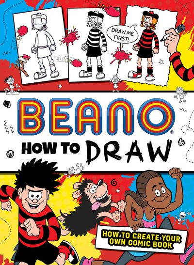 Beano Non-fiction - Beano How to Draw: How to create your own comic book (Beano Non-fiction) - Beano Studios and I.P. Daley