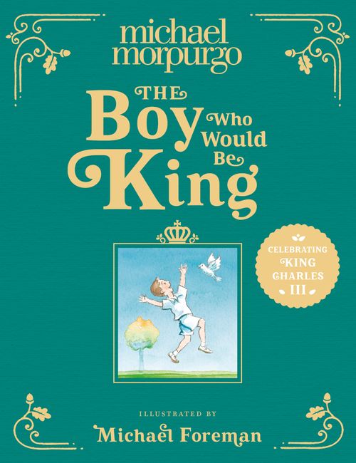 The Boy Who Would Be King, Children’s, Teenage and Educational – Children’s , Hardback, Michael Morpurgo, Illustrated by Michael Foreman