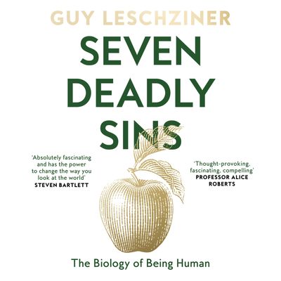 Cover image for Seven Deadly Sins: The Biology of Being Human: Unabridged edition - Guy Leschziner, Read by Guy Leschziner