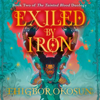 The Tainted Blood Duology - Exiled by Iron (The Tainted Blood Duology, Book 2): Unabridged edition - Ehigbor Okosun, Read by Nneka Okoye
