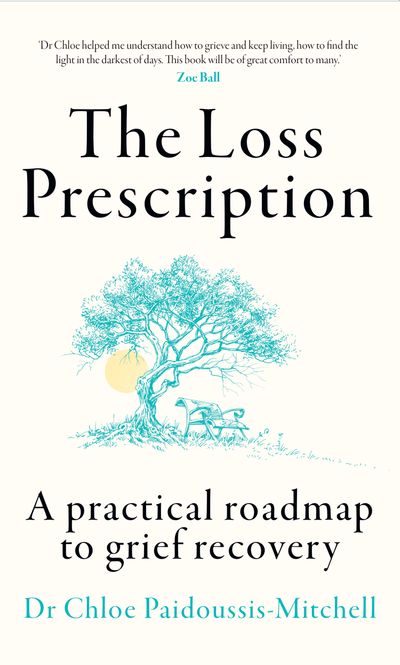Cover image for The Loss Prescription: A practical roadmap to grief recovery - Dr Chloe Paidoussis-Mitchell