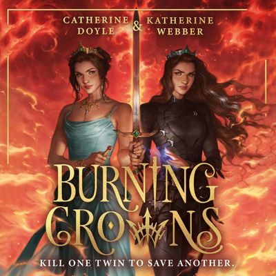 Cover image for Twin Crowns - Burning Crowns (Twin Crowns, Book 3): Unabridged edition - Katherine Webber and Catherine Doyle, Read by Ann Marie Gideon and Ell Potter