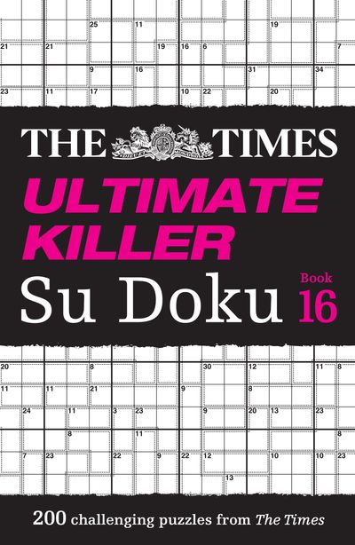 Cover image for The Times Su Doku - The Times Ultimate Killer Su Doku Book 16: 200 of the deadliest Su Doku puzzles (The Times Su Doku) - The Times Mind Games