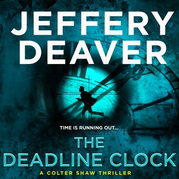 The Deadline Clock: A Colter Shaw Short Story: Unabridged edition - Jeffery Deaver, Read by Kaleo Griffith