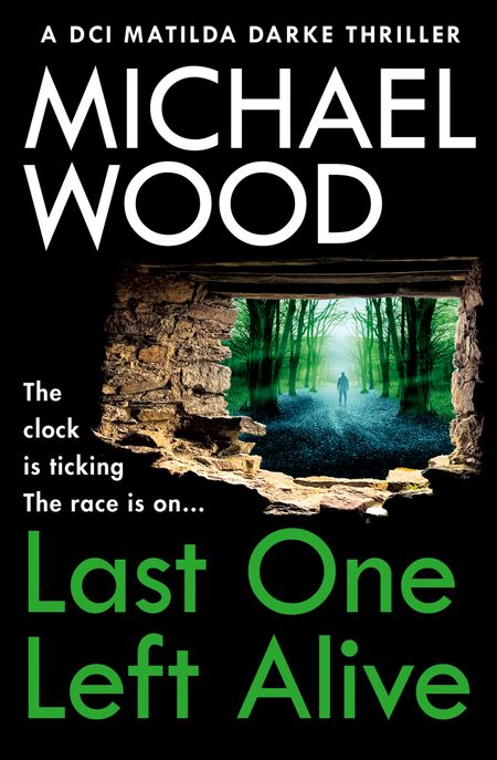 Cover image for DCI Matilda Darke Thriller - Last One Left Alive (DCI Matilda Darke Thriller, Book 12) - Michael Wood
