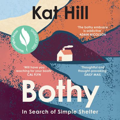 Cover image for Bothy: In Search of Simple Shelter: Unabridged edition - Kat Hill, Read by Catrin Walker-Booth