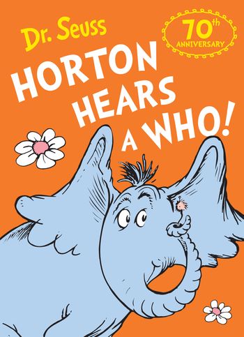 Horton Hears a Who: 70th anniversary edition - Dr. Seuss, Illustrated by Dr. Seuss