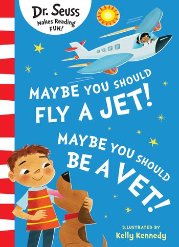 Maybe You Should Fly A Jet! Maybe You Should Be A Vet! - Dr. Seuss, Illustrated by Kelly Kennedy