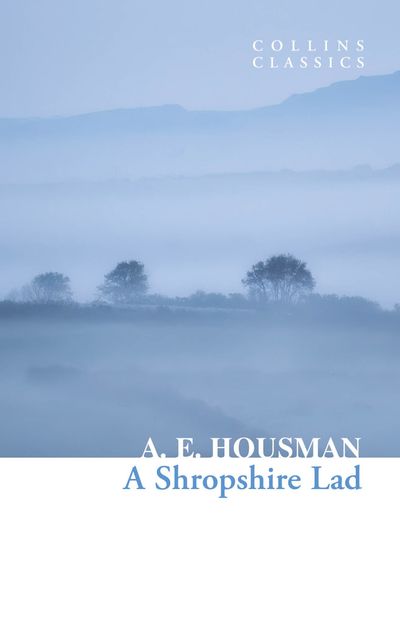 Collins Classics - A Shropshire Lad (Collins Classics) - A. E. Housman