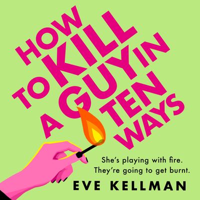 How to Kill a Guy in Ten Ways: Unabridged edition - Eve Kellman, Read by Elisabeth Hopper