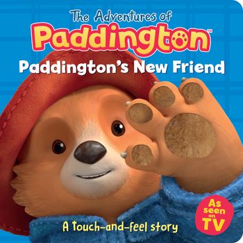 The Adventures of Paddington - The Adventures of Paddington – Paddington’s New Friend: A touch-and-feel story - HarperCollins Children’s Books