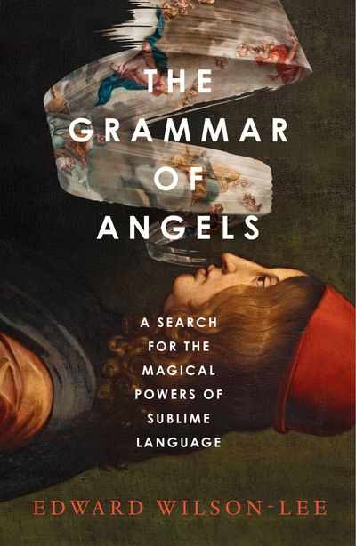 The Grammar of Angels - Edward Wilson-Lee