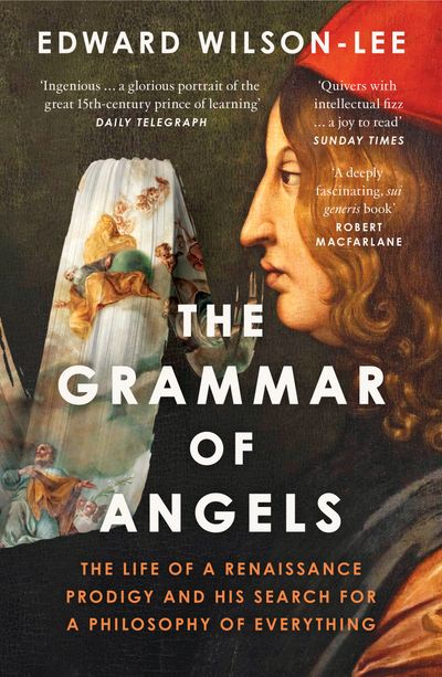 Cover image for The Grammar of Angels: The Life of a Renaissance Prodigy and his Search for a Philosophy of Everything - Edward Wilson-Lee