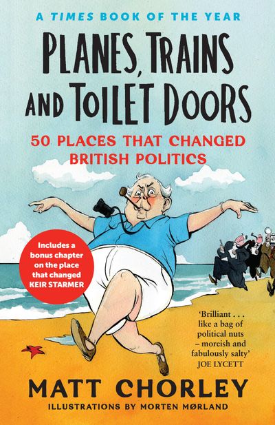 Cover image for Planes, Trains and Toilet Doors: 50 Places That Changed British Politics - Matt Chorley