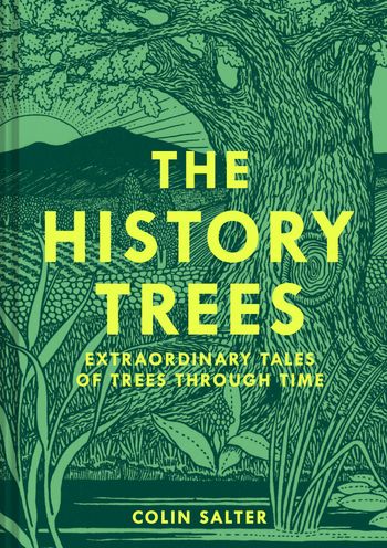 The History Trees: Extraordinary Tales of Trees Through Time - Colin Salter