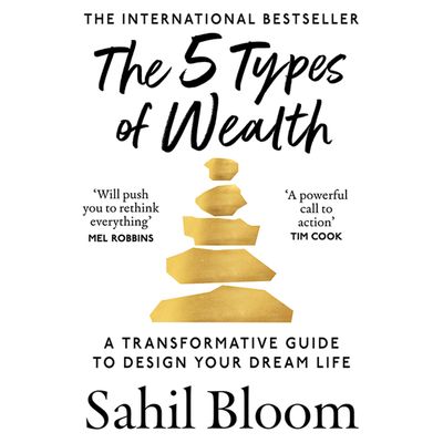 Cover image for The 5 Types of Wealth: A Transformative Guide to Design Your Dream Life: Unabridged edition - Sahil Bloom, Read by Sahil Bloom