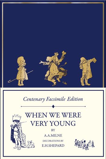 Winnie-the-Pooh – Classic Editions - A Centenary Facsimile Edition of When We Were Very Young (Winnie-the-Pooh – Classic Editions) - A. A. Milne, Illustrated by E. H. Shepard