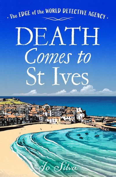 The Edge of the World Detective Agency - Death Comes to St Ives (The Edge of the World Detective Agency, Book 3) - Jo Silva