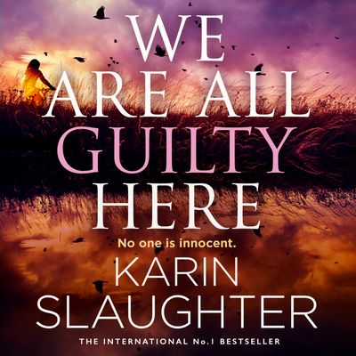 Cover image for We Are All Guilty Here: Unabridged edition - Karin Slaughter, Read by Kathleen Early