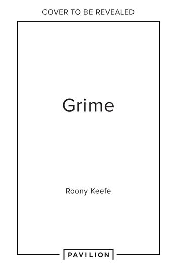 Grime: Documenting the scene’s rise and reign - Roony Keefe