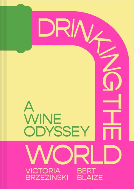 Cover image for Drinking the World: A Wine Odyssey - Victoria Brzezinski and Bert Blaize