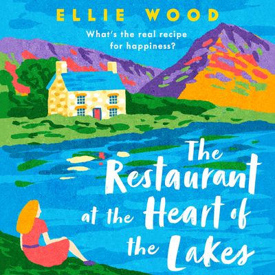 Cover image for The Restaurant at the Heart of the Lakes: Unabridged edition - Ellie Wood, Read by Emma Swan