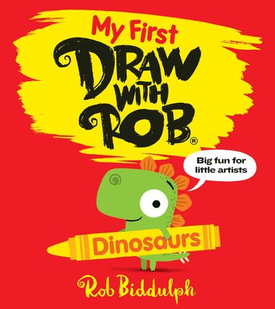My First Draw With Rob: Dinosaurs - Rob Biddulph