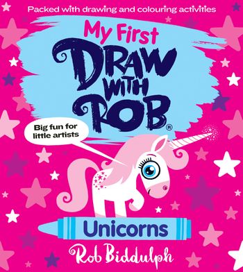 My First Draw With Rob: Unicorns - Rob Biddulph